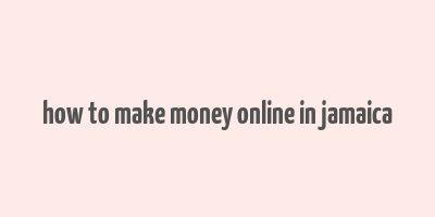 how to make money online in jamaica