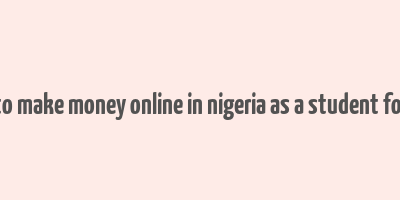 how to make money online in nigeria as a student for free