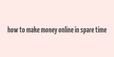 how to make money online in spare time