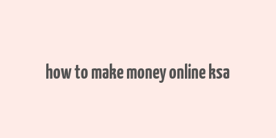 how to make money online ksa