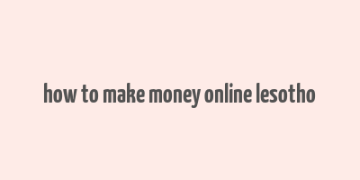 how to make money online lesotho