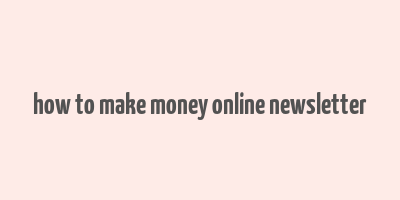 how to make money online newsletter