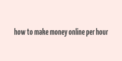 how to make money online per hour