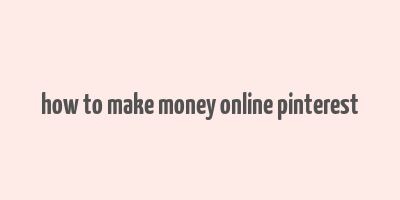 how to make money online pinterest