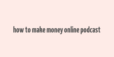 how to make money online podcast