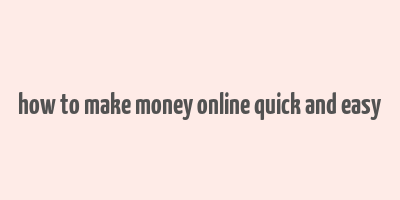 how to make money online quick and easy