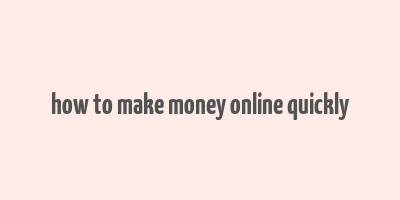 how to make money online quickly