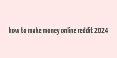 how to make money online reddit 2024