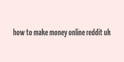 how to make money online reddit uk