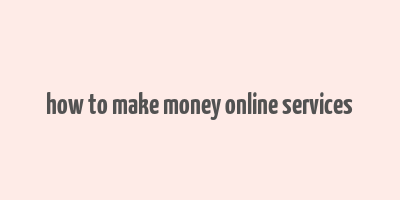 how to make money online services