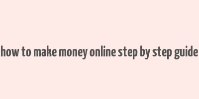 how to make money online step by step guide