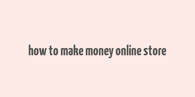 how to make money online store