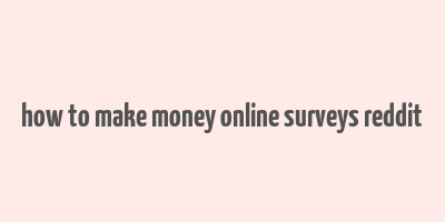 how to make money online surveys reddit