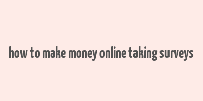 how to make money online taking surveys