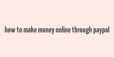 how to make money online through paypal