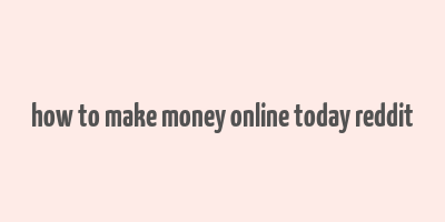 how to make money online today reddit