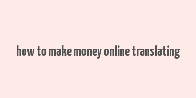 how to make money online translating