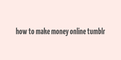 how to make money online tumblr