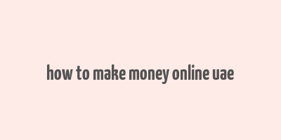 how to make money online uae