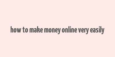 how to make money online very easily