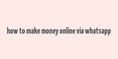 how to make money online via whatsapp