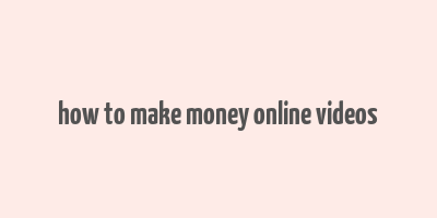 how to make money online videos