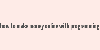 how to make money online with programming