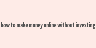 how to make money online without investing