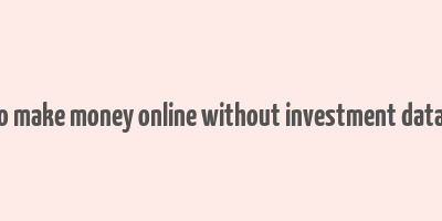 how to make money online without investment data entry