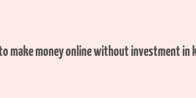 how to make money online without investment in kerala