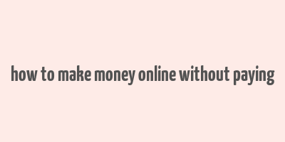 how to make money online without paying