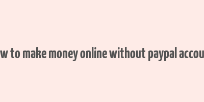 how to make money online without paypal account