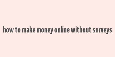 how to make money online without surveys