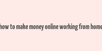 how to make money online working from home