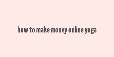 how to make money online yoga