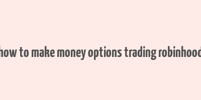 how to make money options trading robinhood