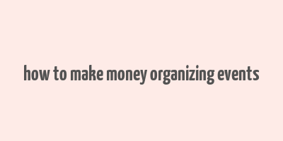 how to make money organizing events