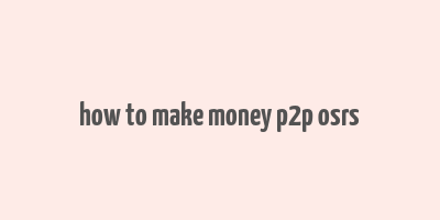 how to make money p2p osrs