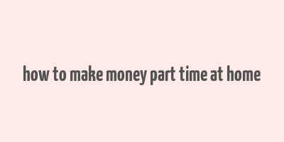 how to make money part time at home