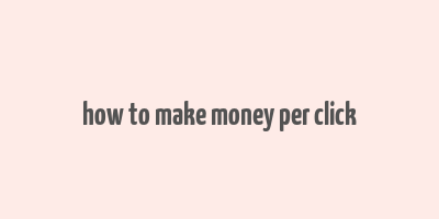 how to make money per click