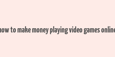 how to make money playing video games online