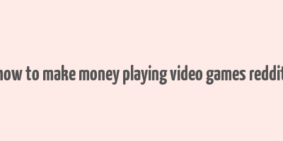 how to make money playing video games reddit