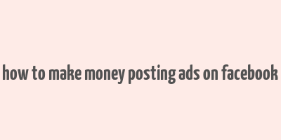 how to make money posting ads on facebook