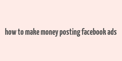 how to make money posting facebook ads