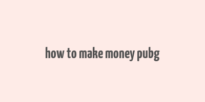 how to make money pubg