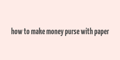 how to make money purse with paper