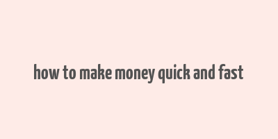 how to make money quick and fast