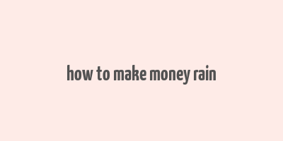 how to make money rain