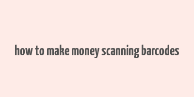 how to make money scanning barcodes