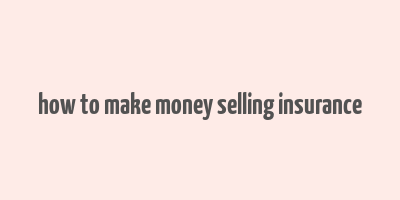 how to make money selling insurance